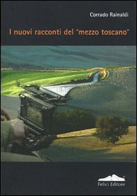 I nuovi racconti del &laquo;mezzo toscano&raquo;