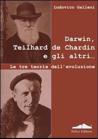 Darwin, Teilhard de Chardin e gli altri - Le tre teorie dell'evoluzione