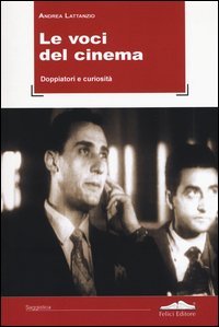 Le voci del cinema. Doppiatori e curiosit&agrave;