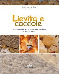 Lievito e coccole. Piccolo manuale per la produzione di pani e affini