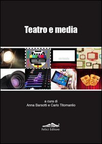 Teatro e media - Una ricerca inedita sul rapporto tra teatro e media