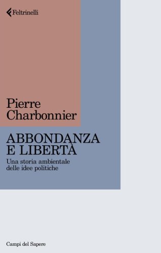 Abbondanza e libert&agrave;. Una storia ambientale delle idee politiche
