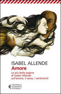Amore. Le pi&ugrave; belle pagine di Isabel Allende sull'amore, il sesso, i sentimenti