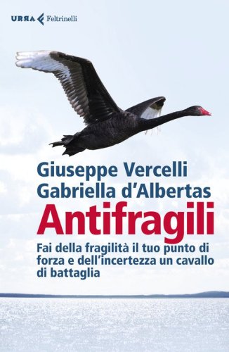 Antifragili. Fai della fragilit&agrave; il tuo punto di forza e dell'incertezza un cavallo di battaglia