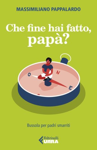 Che fine hai fatto, pap&agrave;? Bussola per padri smarriti
