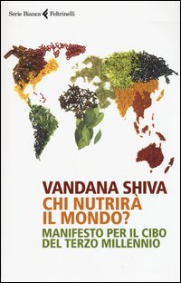 Chi nutrir&agrave; il mondo? Manifesto per il cibo del terzo millennio