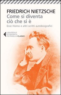Come si diventa ci&ograve; che si &egrave;. Ecce homo e altri scritti autobiografici
