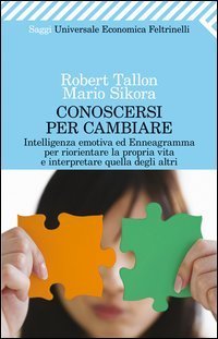 Conoscersi per cambiare - Intelligenza emotiva ed enneagramma per riorientare la propria vita e interpretare quella degli altri