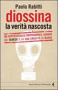 Diossina: la verit&agrave; nascosta - Inchiesta su Seveso e la sua eredit&agrave; avvelenata