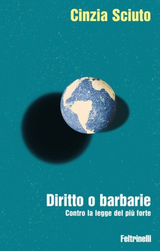 Diritto o barbarie. Contro la legge del pi&ugrave; forte
