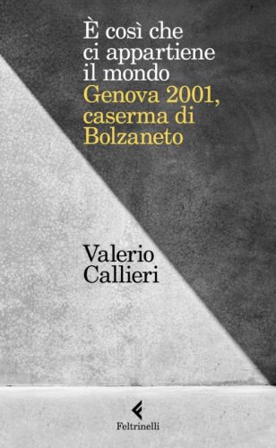 &Egrave; cosi che ci appartiene il mondo. Genova 2001, caserma di Bolzaneto