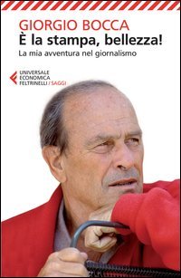 &Egrave; la stampa, bellezza! La mia avventura nel giornalismo
