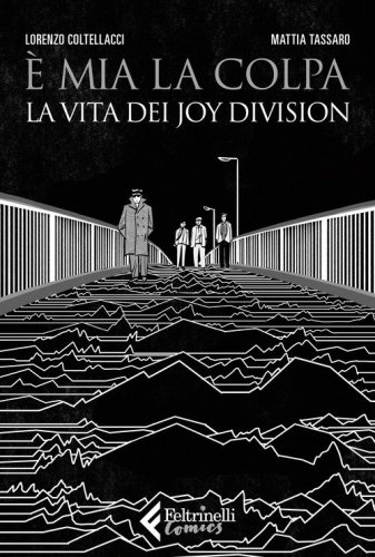 &Egrave; mia la colpa. La vita dei Joy Division