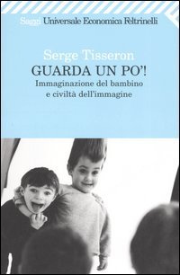Guarda un po'! Immaginazione del bambino e civilt&agrave; dell'immagine