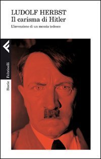 Il carisma di Hitler - L'invenzione di un messia tedesco