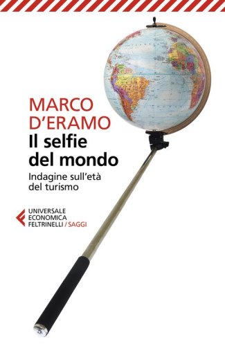 Il selfie del mondo. Indagine sull'et&agrave; del turismo