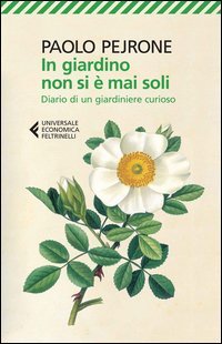 In giardino non si &egrave; mai soli. Diario di un giardiniere curioso