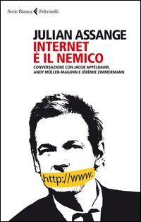 Internet &egrave; il nemico - Conversazione con Jacob Appelbaum, Andy M&uuml;ller&shy;Maguhn e J&eacute;r&eacute;mie Zimmermann