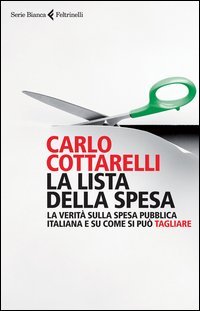 La lista della spesa. La verit&agrave; sulla spesa pubblica italiana e su come si pu&ograve; tagliare