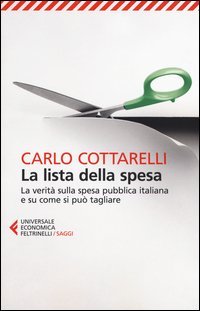 La lista della spesa. La verit&agrave; sulla spesa pubblica italiana e su come si pu&ograve; tagliare