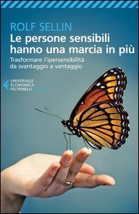 Le persone sensibili hanno una marcia in pi&ugrave;. Trasformare l'ipersensibilit&agrave; da svantaggio a vantaggio