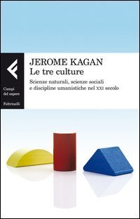 Le tre culture - Scienze naturali, scienze sociali e discipline umanistiche nel XXI secolo