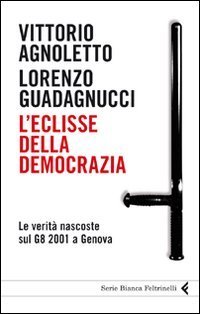 L'eclisse della democrazia. Le verit&agrave; nascoste sul G8 2001 a Genova