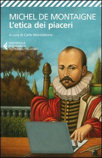 L'etica dei piaceri. Antologia dai &laquo;Saggi&raquo;