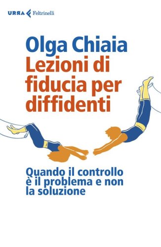 Lezioni di fiducia per diffidenti. Quando il controllo &egrave; il problema e non la soluzione