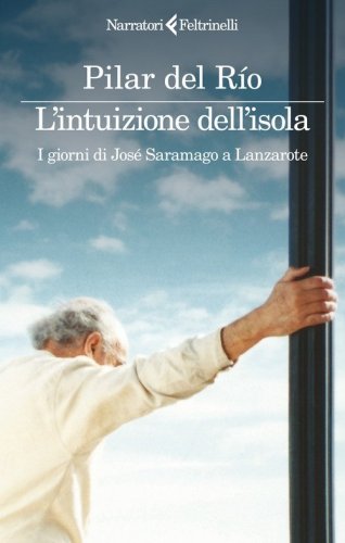 L'intuizione dell'isola. I giorni di Jos&eacute;Saramago a Lanzarote
