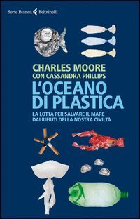 L'oceano di plastica - La lotta per salvare il mare dai rifiuti della nostra civilt&agrave;