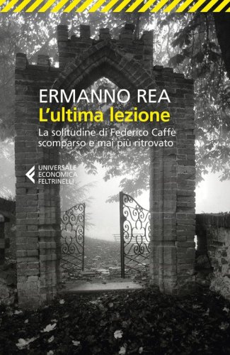 L'ultima lezione. La solitudine di Federico Caff&egrave; scomparso e mai pi&ugrave; ritrovato