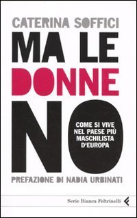 Ma le donne no. Come si vive nel Paese pi&ugrave; maschilista d'Europa
