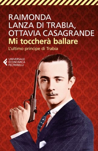 Mi toccher&agrave; ballare. L'ultimo principe di Trabia