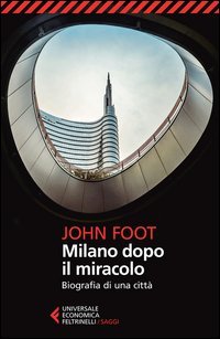 Milano dopo il miracolo. Biografia di una citt&agrave;