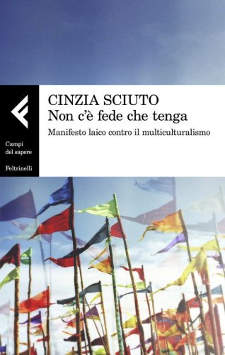 Non c'&egrave; fede che tenga. Manifesto laico contro il multiculturalismo