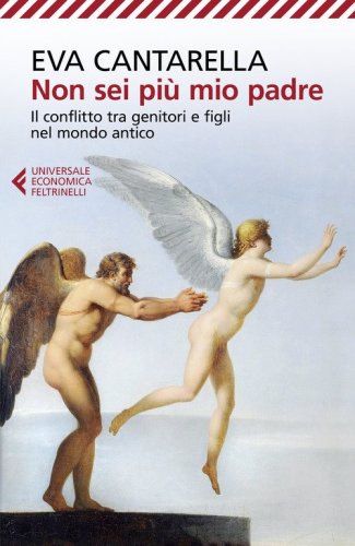 Non sei pi&ugrave; mio padre. Il conflitto tra genitori e figli nel mondo antico