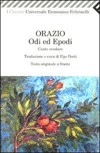 Odi ed epodi - Canto secolare. Testo latino a fronte