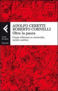 Oltre la paura - Cinque riflessioni su criminalit&agrave;, societ&agrave; e politica