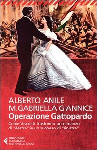 Operazione Gattopardo. Come Visconti trasform&ograve; un romanzo di &laquo;destra&raquo; in un successo di &laquo;sinistra&raquo;