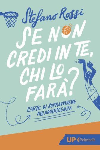 Se non credi in te, chi lo far&agrave;? L'arte di sopravvivere all'adolescenza