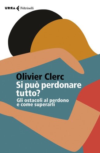 Si pu&ograve; perdonare tutto? Gli ostacoli al perdono e come superarli
