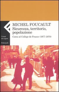 Sicurezza, territorio, popolazione. Corso al Coll&egrave;ge de France (1977-1978)