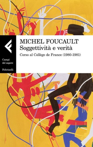 Soggettivit&agrave; e verit&agrave;. Corso al Coll&egrave;ge de France (1980-1981)