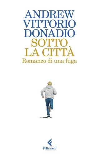 Sotto la citt&agrave;. Romanzo di una fuga