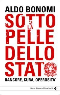Sotto la pelle dello Stato. Rancore, cura, operosit&agrave;