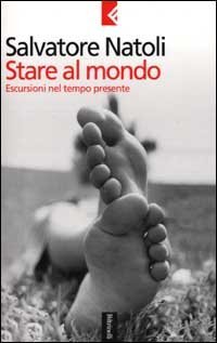 Stare al mondo. Escursioni nel tempo presente