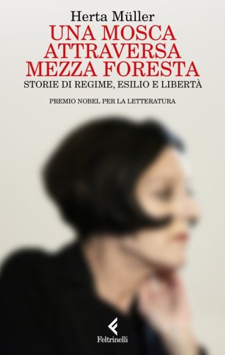 Una mosca attraversa mezza foresta. Storie di regime, esilio e libert&agrave;