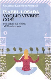 Voglio vivere cos&igrave; - Una donna alla ricerca dell'illuminazione
