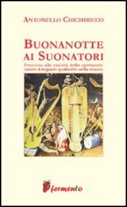Buonanotte ai suonatori. Processo alla societ&agrave; dello spettacolo contro il degrado qualitativo della musica